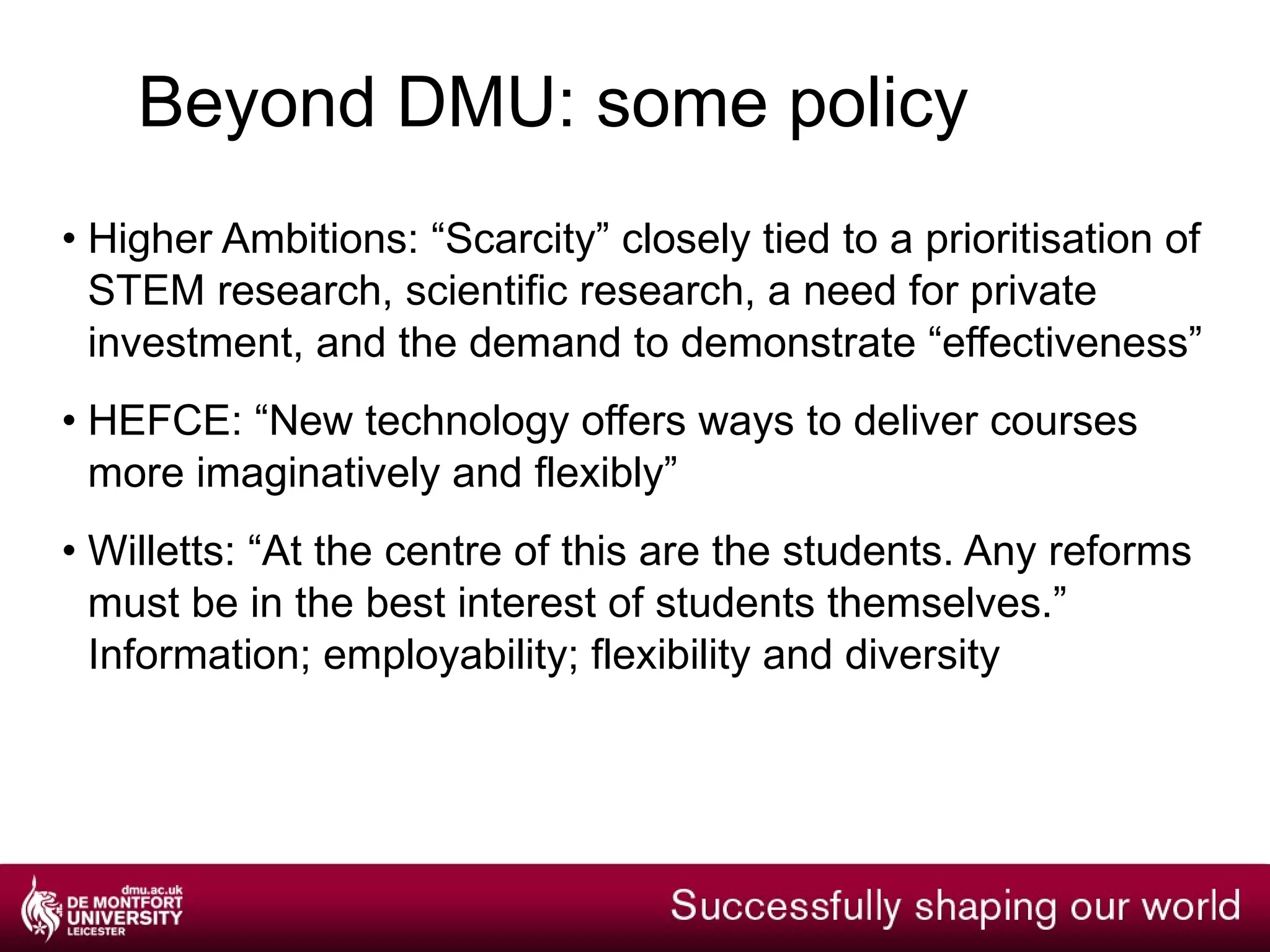 Beyond DMU: what is the place of social media in the twenty-first century University? DEMOS  Edgeless University/Resilient Nation: what is the idea of the University? Digital Economy  Act: what is the idea of co-producion? JISC Report,  Thriving in the 21st century ; FutureLab,  Beyond current horizons :   what is the idea of learning? Committee of Inquiry into the impact on HE of  students’ use of Web 2.0 : what is the idea of teaching? Revised  HEFCE  Strategy: what is the place of social media in HE? 