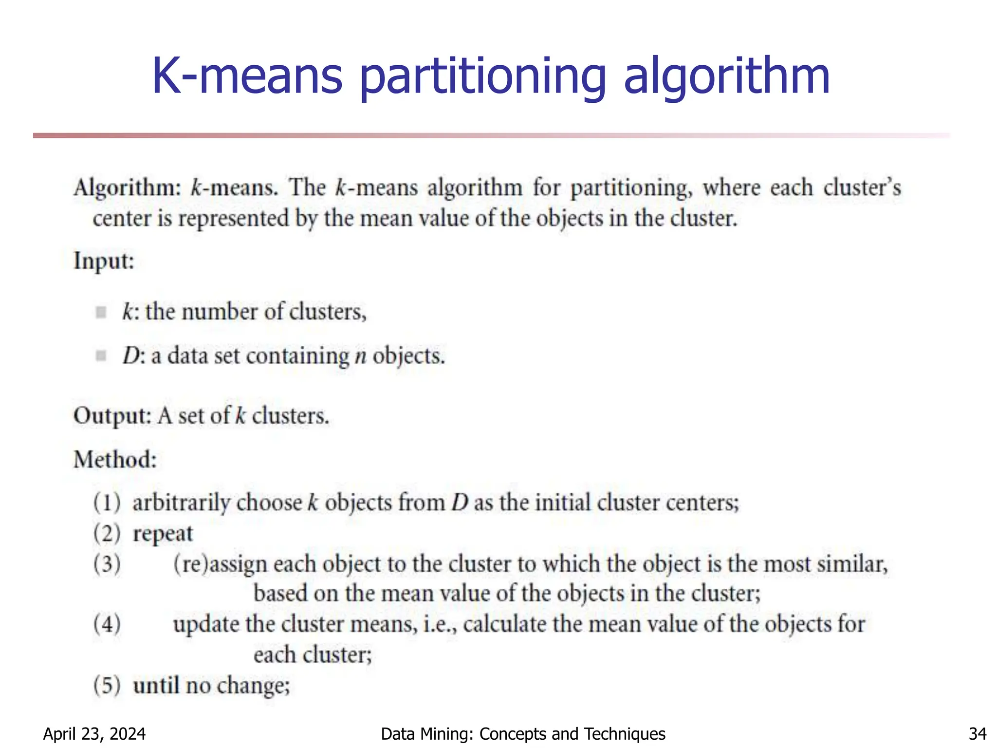 K-means partitioning algorithm
April 23, 2024 Data Mining: Concepts and Techniques 34
 