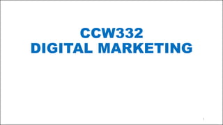 CCW332
DIGITAL MARKETING
1
 