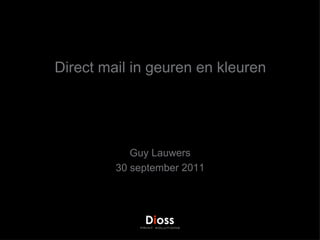 Direct mail in geuren en kleuren Guy Lauwers 30 september 2011 