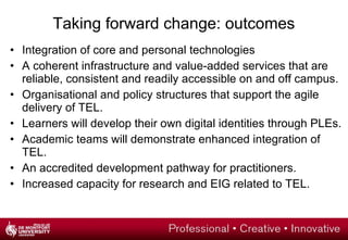 The ‘Realtime’ student generation Expectations 38% wanted lectures to be broadcast on the WEB 81% wanted lecturers to use Instant Messaging to communicate with them 67% said that 'technology' experience would influence their choice of University “ The University sector cannot ignore the impact technology experience will have on student intake and associated revenue streams” “ Access to technology is now a heavily consumer driven experience, and this will create demands on IT departments across sectors to offer a wider range of devices and services than expected by past or even existing IT users” Source: Logicalis Survey “The Rise of The UK Realtime Generation” 2007 