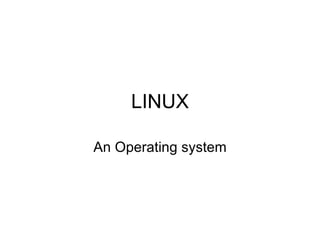 LINUX An Operating system 