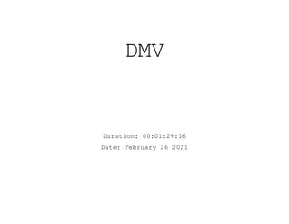DMV
Duration: 00:01:29:16
Date: February 26 2021
 