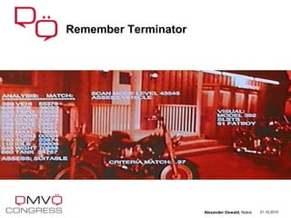 21.10.2010
Remember Terminator
Alexander Oswald, Nokia
 