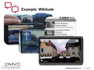 Example: Wikitude
21.10.2010Alexander Oswald, Nokia
 