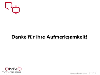 Danke für Ihre Aufmerksamkeit!
21.10.2010Alexander Oswald, Nokia
 
