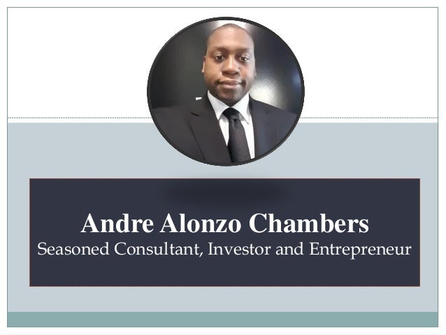 Andre Alonzo Chambers
Seasoned Consultant, Investor and Entrepreneur
 