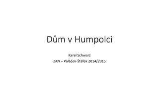Dům v Humpolci
Karel Schwarz
ZAN – Poláček-Štáfek 2014/2015
 