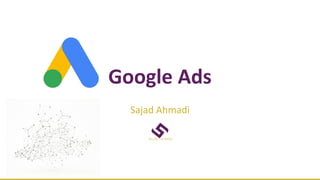 Google Ads
Sajad Ahmadi
 