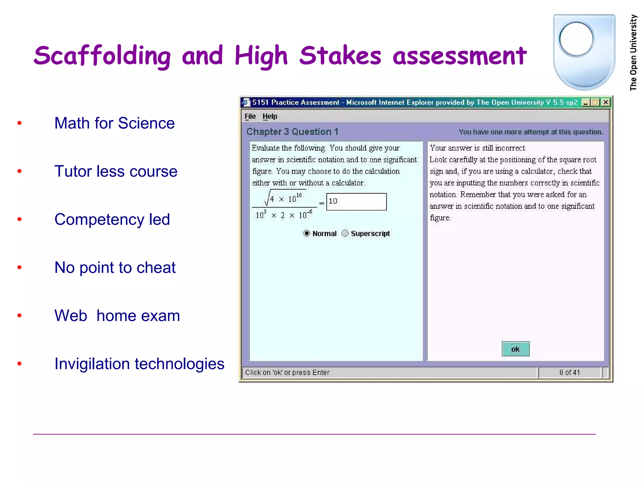 Scaffolding and High Stakes assessment Math for Science Tutor less course Competency led No point to cheat Web  home exam  Invigilation technologies 