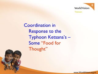 Coordination in Response to the Typhoon Ketsana’s – Some  “Food for Thought”  