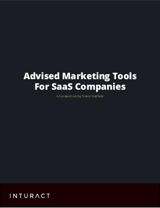 Advised Marketing Tools 
For SaaS Companies 
A Curated List by Trevor Hatfield 
 