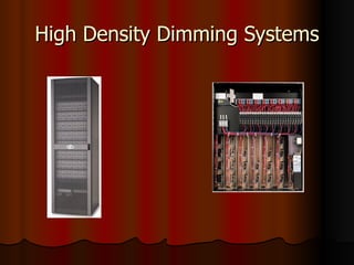 High Density Dimming Systems
 