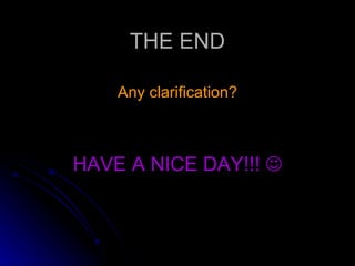 THE END Any clarification? HAVE A NICE DAY!!!   