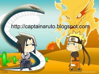 http://captainaruto.blogspot.com 
