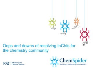 Oops and downs of resolving InChIs for the chemistry community 