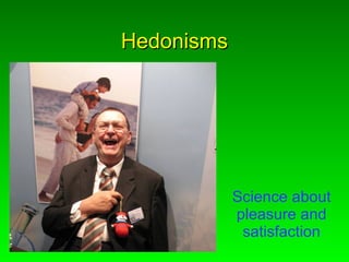 Hedonisms Science about pleasure and satisfaction 