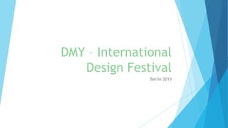 DMY – International
Design Festival
Berlin 2013

 