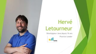 Hervé
Letourneur
Développeur Java depuis 16 ans
Practice Leader
 