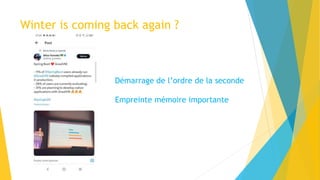 Winter is coming back again ?
Démarrage de l’ordre de la seconde
Empreinte mémoire importante
 