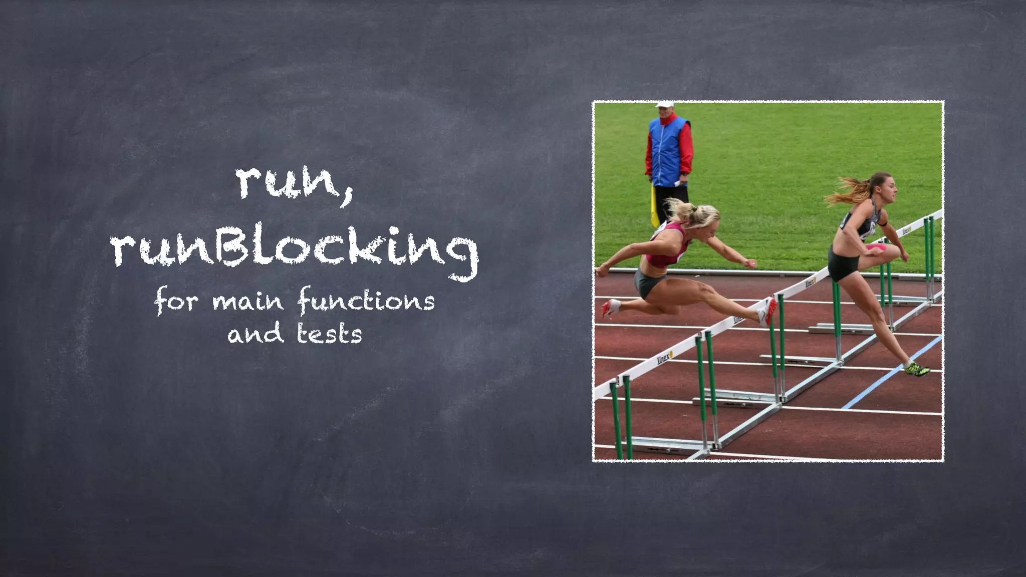 run,
runBlocking
for main functions
and tests
 