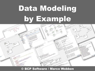 Data Modeling 
by Example
© BCP Software / Marco Wobben
 