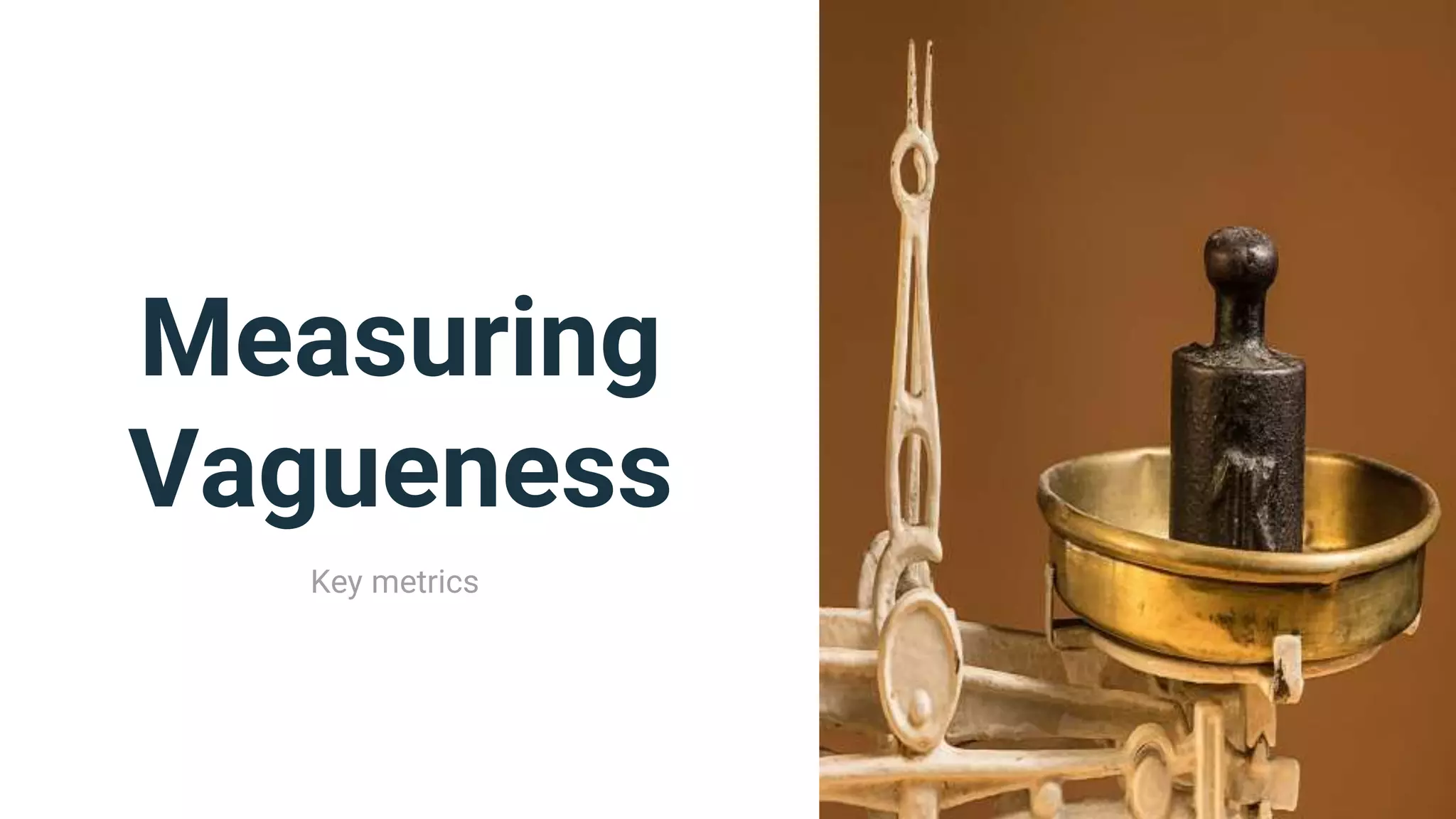 Measuring
Vagueness
Key metrics
 