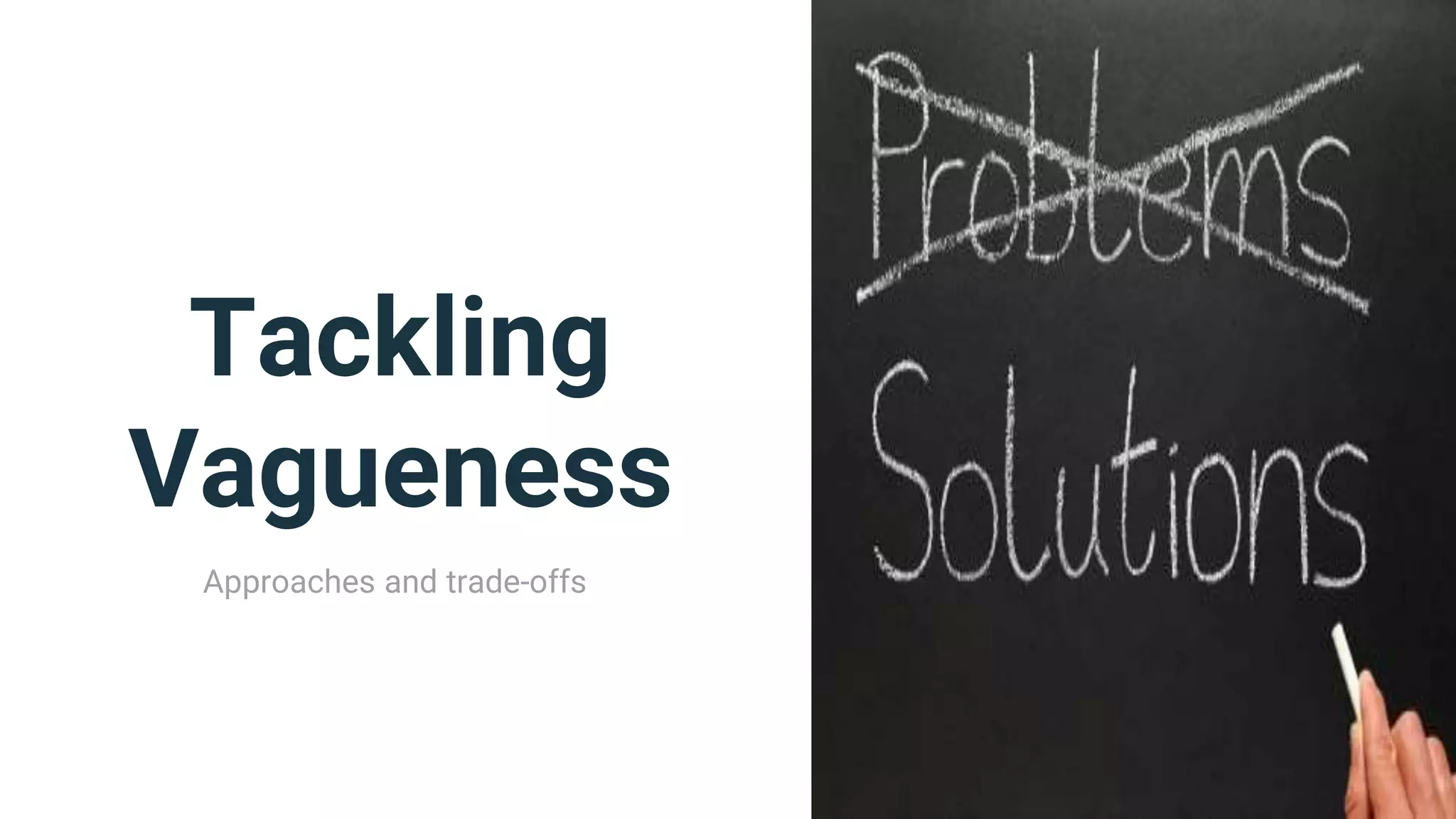 Tackling
Vagueness
Approaches and trade-offs
 