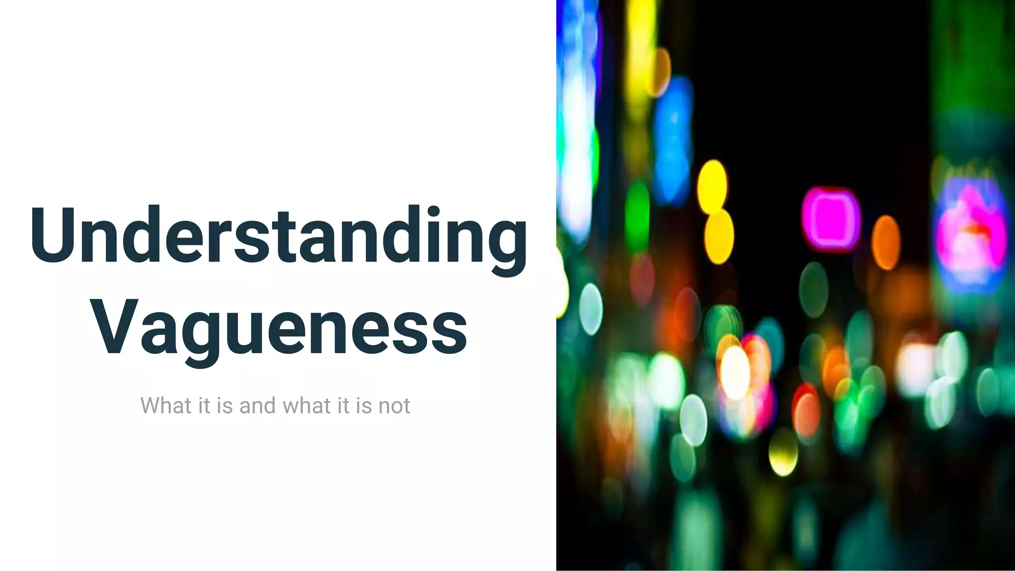 Understanding
Vagueness
What it is and what it is not
 