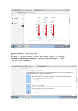 ¿Cómo se calibra un termómetro?
Mientras se está produciendo un cambio de estado la temperatura permanece
constante y por ello consideramos los cambios de estado del agua (a 1 atm)
como puntos de referencia.
 
