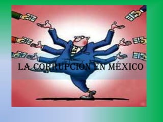 LA CORRUPCIÓN EN MÉXICO  