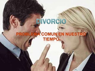 DIVORCIO PROBLEMA COMUN EN NUESTRO TIEMPO 