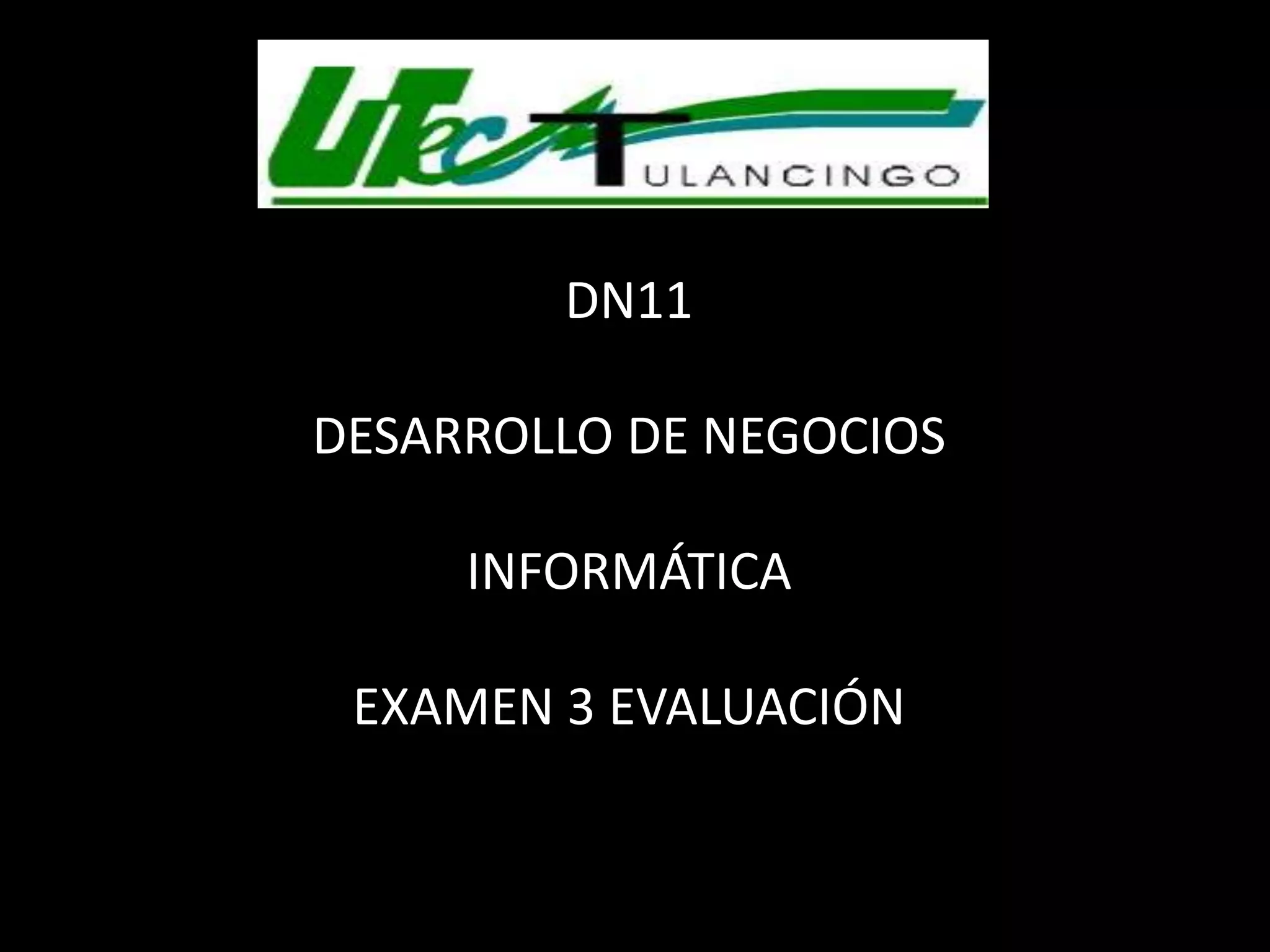 MALDONADO CERÓN ALEJANDRA DN11 DESARROLLO DE NEGOCIOS INFORMÁTICA EXAMEN 3 EVALUACIÓN