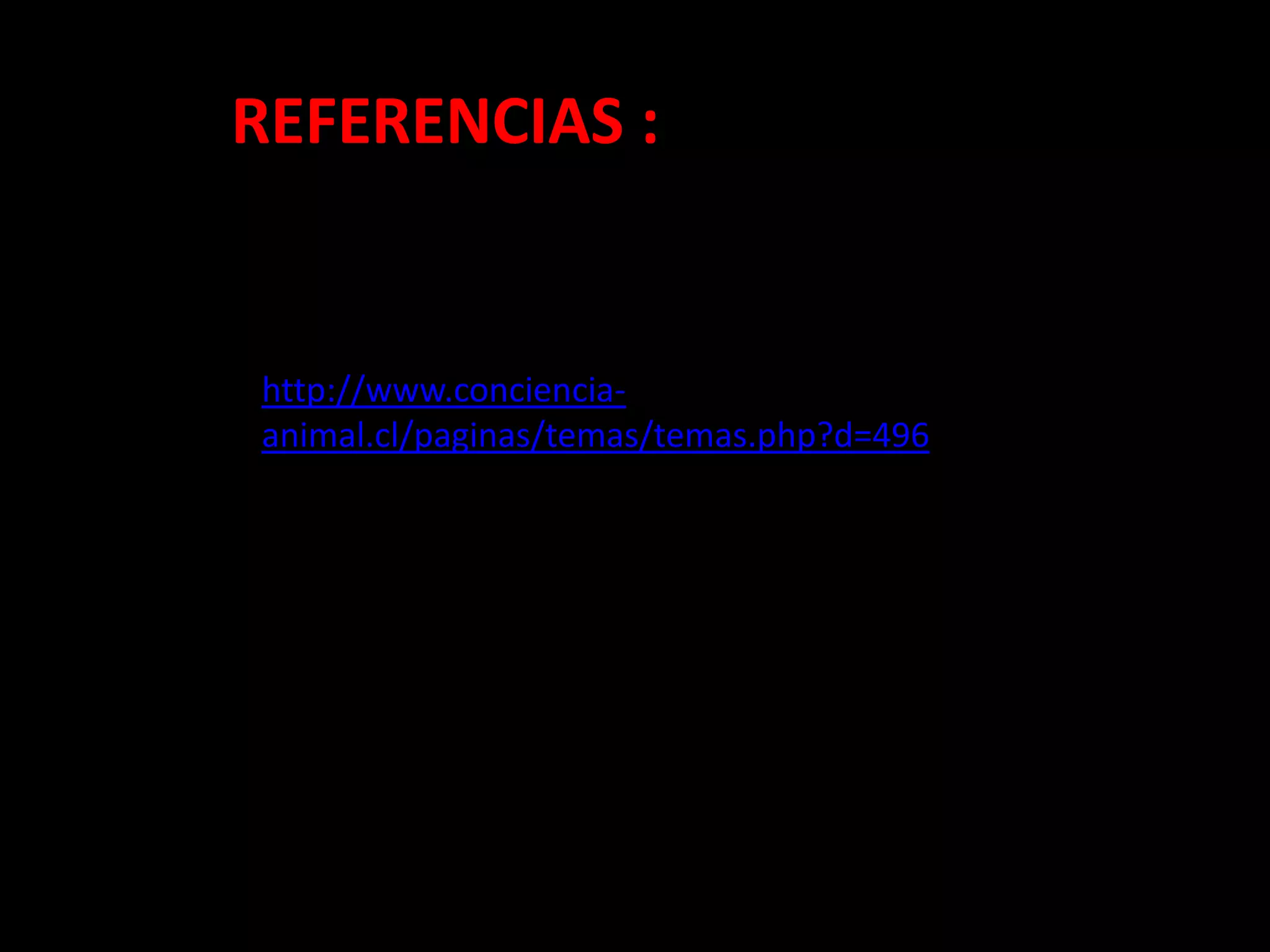 REFERENCIAS :http://www.conciencia-animal.cl/paginas/temas/temas.php?d=496