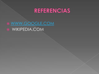 REFERENCIAS WWW.GOOGLE.COMWIKIPEDIA.COM