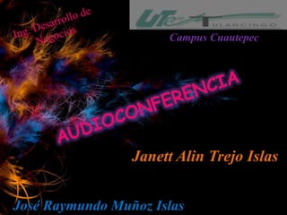 Campus Cuautepec




                 Janett Alin Trejo Islas


José Raymundo Muñoz Islas
 