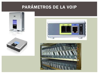 PARÁMETROS DE LA VOIP
 
