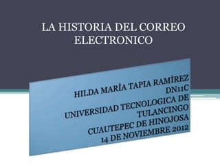 LA HISTORIA DEL CORREO
     ELECTRONICO
 