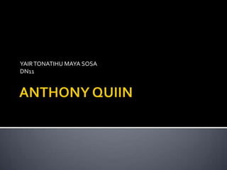 ANTHONY QUIIN  YAIR TONATIHU MAYA SOSA  DN11 