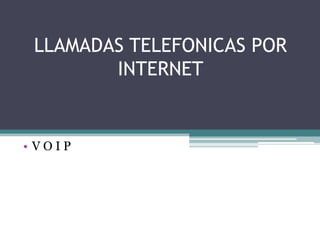LLAMADAS TELEFONICAS POR INTERNET V O I P 