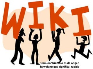 Término WikiWiki es de origen hawaiano que significa: rápido