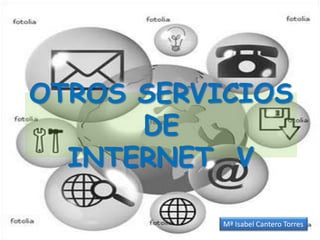 OTROS SERVICIOS DE INTERNET  V Mª Isabel Cantero Torres 
