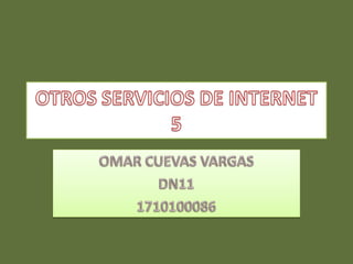 OTROS SERVICIOS DE INTERNET 5 OMAR CUEVAS VARGAS DN11 1710100086 
