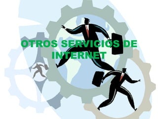 OTROS SERVICIOS DE INTERNET 