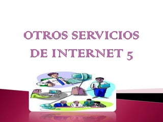 OTROS SERVICIOS DE INTERNET 5 