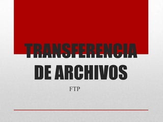 TRANSFERENCIA DE ARCHIVOS FTP 