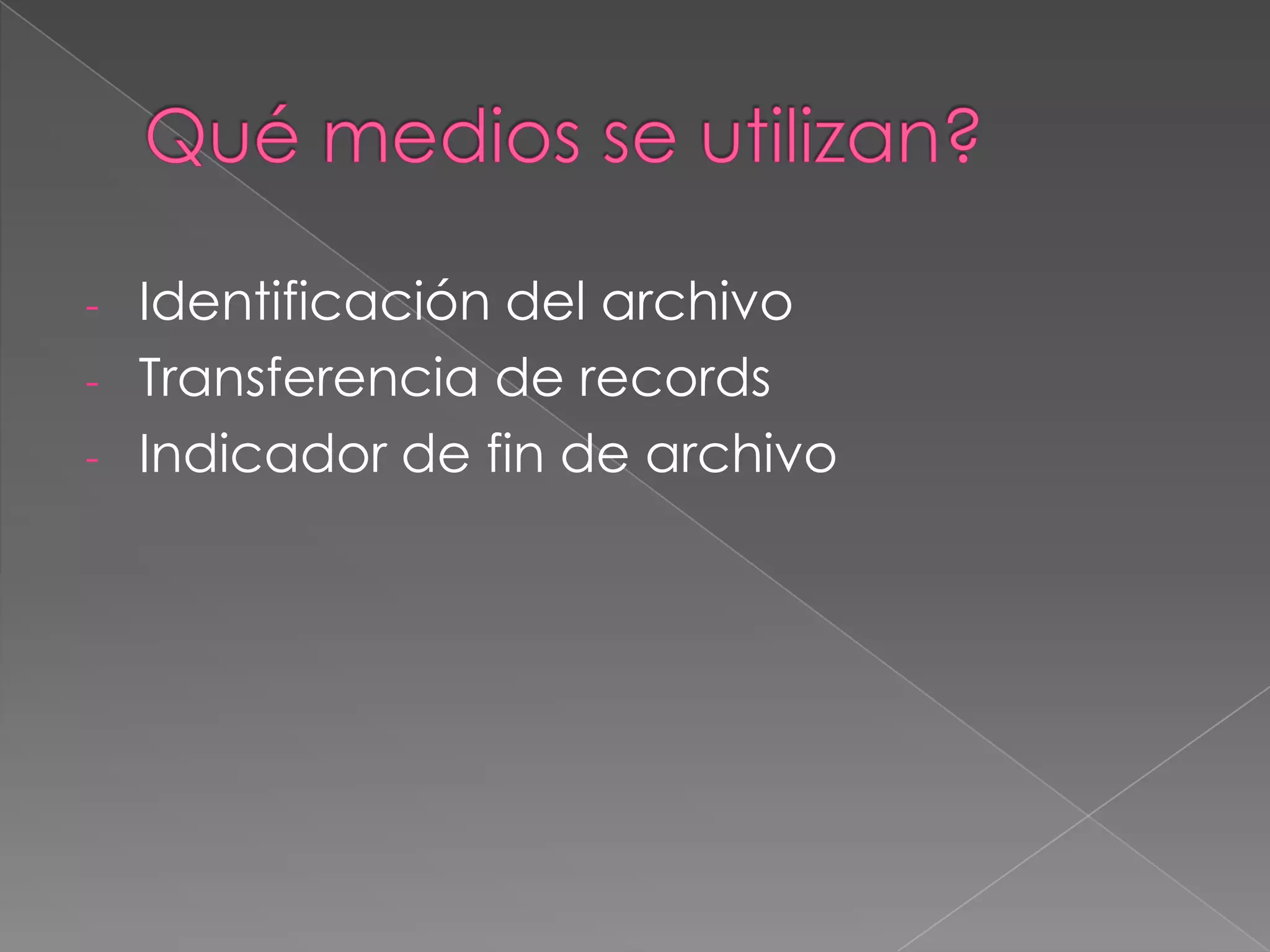 Qué medios se utilizan?Identificación del archivo