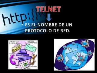TELNETES EL NOMBRE DE UN PROTOCOLO DE RED.