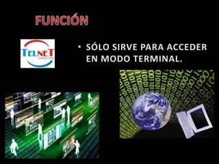 FUNCIÓNSÓLO SIRVE PARA ACCEDER EN MODO TERMINAL.