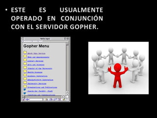 ESTE ES USUALMENTE OPERADO EN CONJUNCIÓN CON EL SERVIDOR GOPHER.